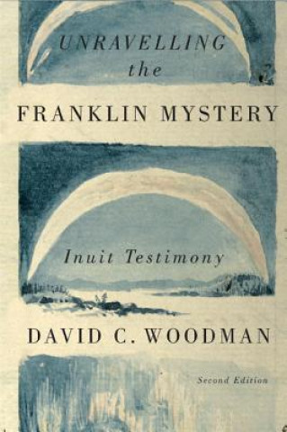 Kniha Unravelling the Franklin Mystery David C. Woodman