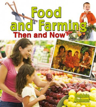 Knjiga Food and Farming Then and Now Bobbie Kalman