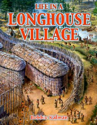 Kniha Life in a Longhouse Village Bobbie Kalman