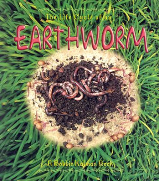 Carte The Life Cycle of an Earthworm Bobbie Kalman