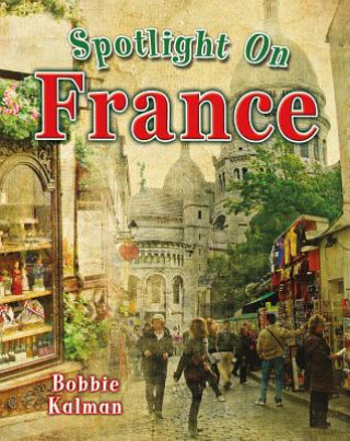 Книга Spotlight on France Bobbie Kalman