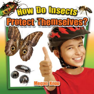 Knjiga How Do Insects Protect Themselves? Megan Kopp