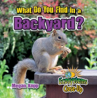 Kniha What Do You Find in a Backyard? Megan Kopp