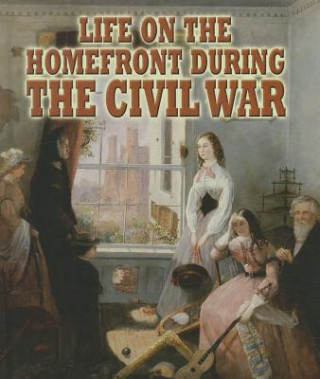 Книга Life on the Homefront During the Civil War Melissa Doak