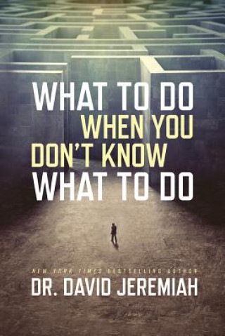Carte What to Do When You Don't Know What to Do David Jeremiah