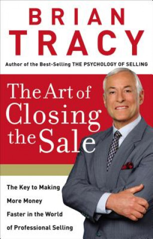 Kniha The Art of Closing the Sale Brian Tracy