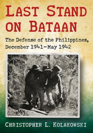 Knjiga Last Stand on Bataan Christopher L. Kolakowski