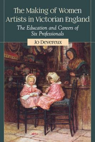 Könyv Making of Women Artists in Victorian England Jo Devereux