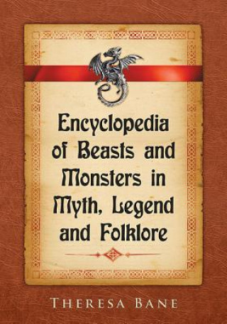 Knjiga Encyclopedia of Beasts and Monsters in Myth, Legend and Folklore Theresa Bane