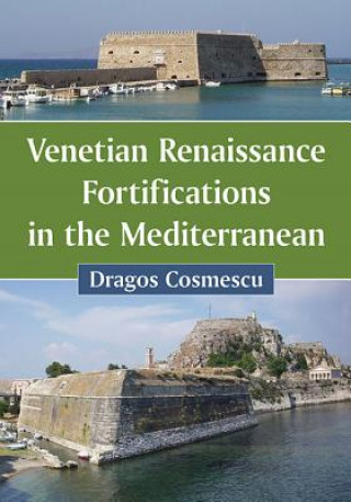 Buch Venetian Renaissance Fortifications in the Mediterranean Dragos Cosmescu