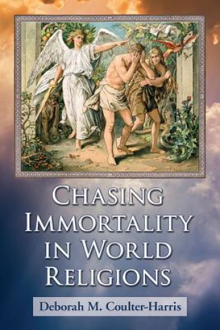 Knjiga Chasing Immortality in World Religions Deborah M. Coulter-harris