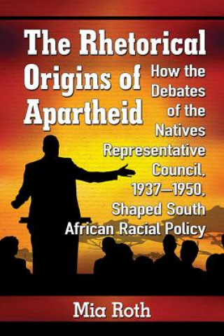 Libro Rhetorical Origins of Apartheid Mia Roth