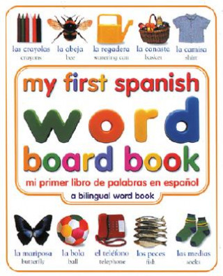Książka My First Spanish Word Board Book/Mi Primer Libro De Palabras En Espanol Angela Wilkes
