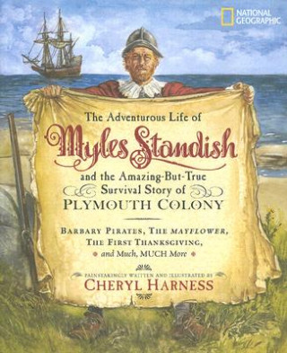 Carte Adventurous Life of Myles Standish and the Amazing-but-True Survival Story of Plymouth Colony Cheryl Harness