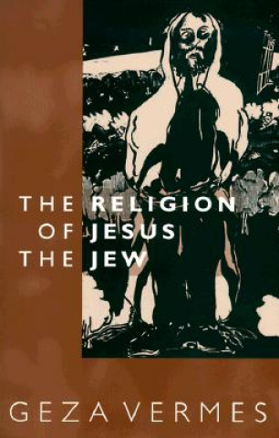 Kniha The Religion of Jesus the Jew Geza Vermes