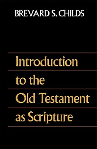 Książka Introduction to the Old Testament As Scripture Brevard S. Childs