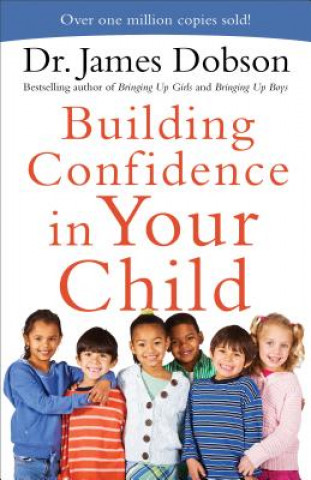 Książka Building Confidence in Your Child James Dobson