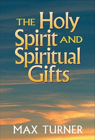 Carte The Holy Spirit and Spiritual Gifts Max Turner