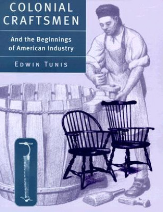 Książka Colonial Craftsmen and the Beginnings of American Industry Edwin Tunis