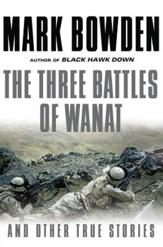 Könyv The Three Battles of Wanat and Other True Stories Mark Bowden