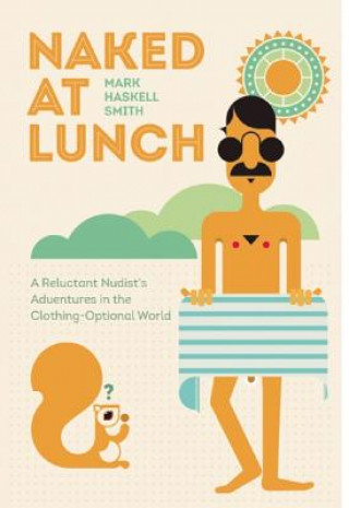 Книга Naked at Lunch Mark Haskell Smith