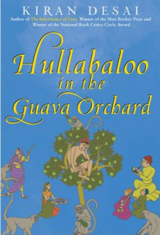 Knjiga Hullabaloo in the Guava Orchard Kiran Desai