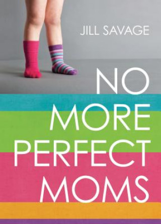 Kniha No More Perfect Moms Jill Savage