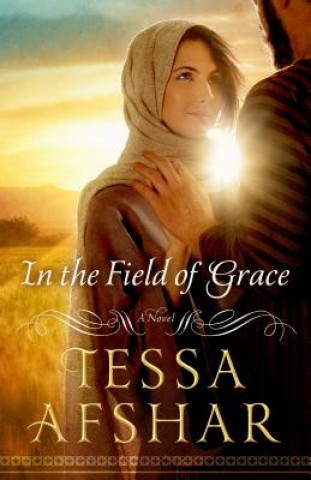 Книга In the Field of Grace Tessa Afshar
