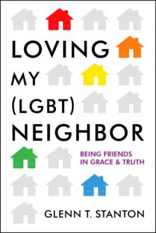 Könyv Loving My (LGBT) Neighbor Glenn T. Stanton