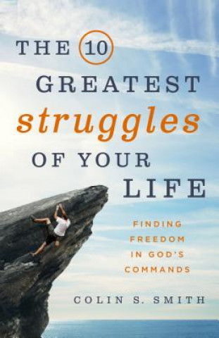 Książka The 10 Greatest Struggles of Your Life Colin S. Smith