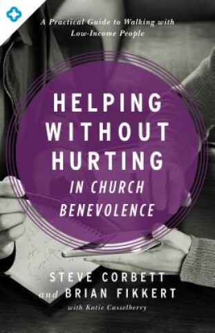 Könyv Helping Without Hurting in Church Benevolence Steve Corbett
