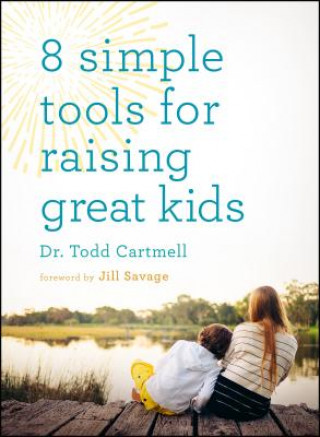 Könyv 8 Simple Tools for Raising Great Kids Todd Cartmell