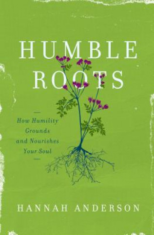 Kniha HUMBLE ROOTS Hannah Anderson