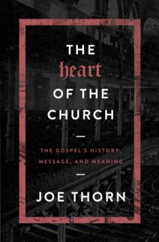 Könyv The Heart of the Church Joe Thorn