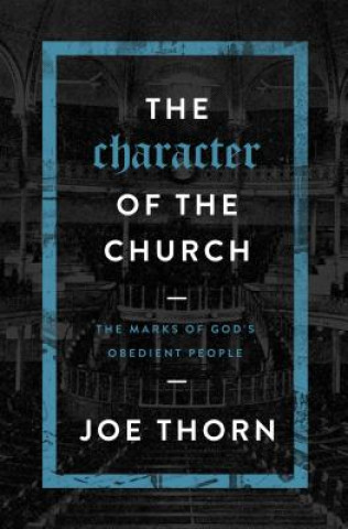 Könyv CHARACTER OF THE CHURCH Joe Thorn