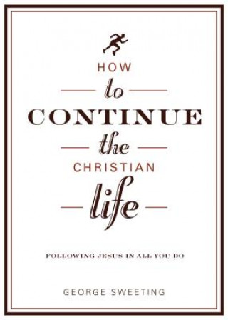 Kniha How to Continue the Christian Life George Sweeting