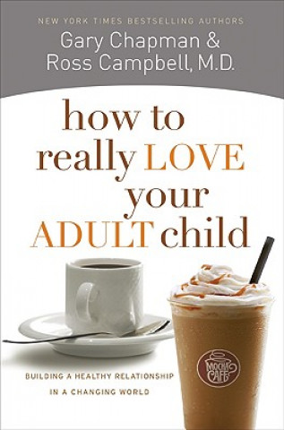 Kniha How to Really Love Your Adult Child Gary D. Chapman