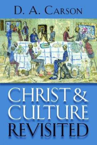 Kniha Christ and Culture Revisited D. A. Carson
