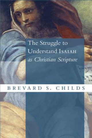 Book Struggle to Understand Isaiah as Christian Scripture Brevard S. Childs