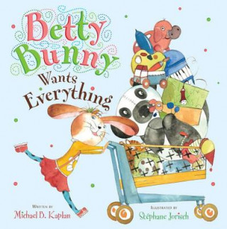 Kniha Betty Bunny Wants Everything Michael B. Kaplan