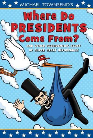Carte Where Do Presidents Come From? Michael Townsend