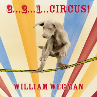 Kniha 3...2...1... Circus! William Wegman