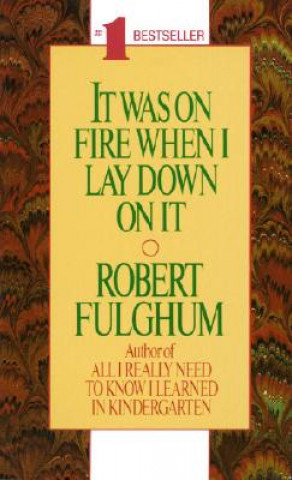 Kniha It Was on Fire When I Lay Down on It Robert Fulghum