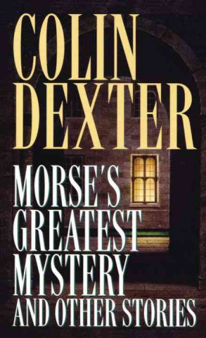 Kniha Morse's Greatest Mystery and Other Stories Colin Dexter