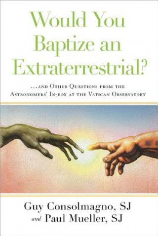 Könyv Would You Baptize an Extraterrestrial? Guy Consolmagno