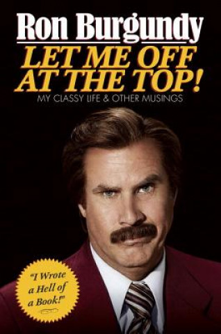 Kniha Let Me Off at the Top! Ron Burgundy