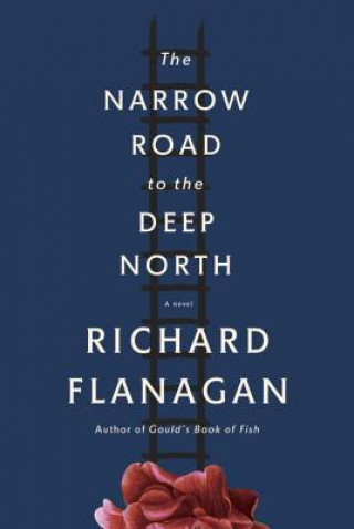 Knjiga The Narrow Road to the Deep North Richard Flanagan