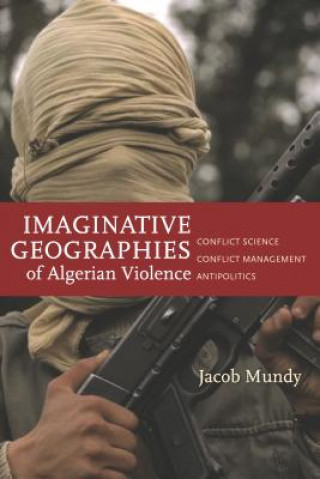 Książka Imaginative Geographies of Algerian Violence Jacob Mundy