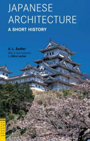 Könyv Japanese Architecture: A Short History A. L. Sadler