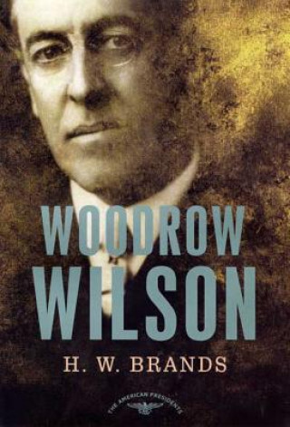 Könyv Woodrow Wilson, 1913-1921 H. W. Brands